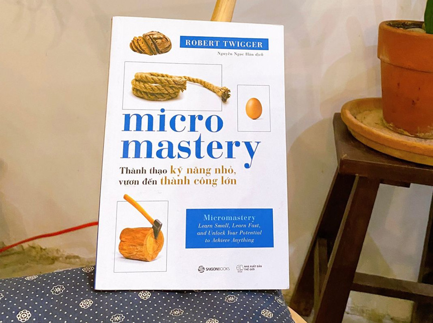 Sách Micromastery - Thành Thạo Kỹ Năng Nhỏ, Vươn Đến Thành Công Lớn. Tác giả Robert Twigger