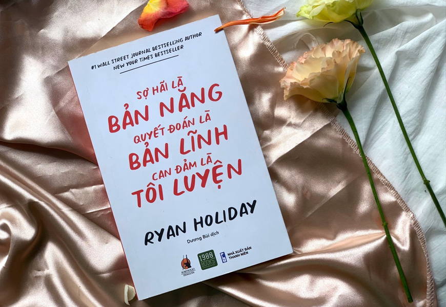 Sách Sợ Hãi Là Bản Năng, Quyết Đoán Là Bản Lĩnh, Can Đản Là Tôi Luyện. Tác giả Ryan Holiday