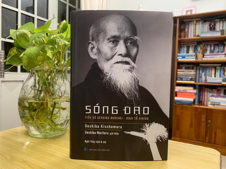 Sách Sống Đạo - Tiểu Sử Ueshiba Morihei - Khai Tổ Aikido. Tác giả Ueshiba Kisshomaru, Ueshiba Moriteru