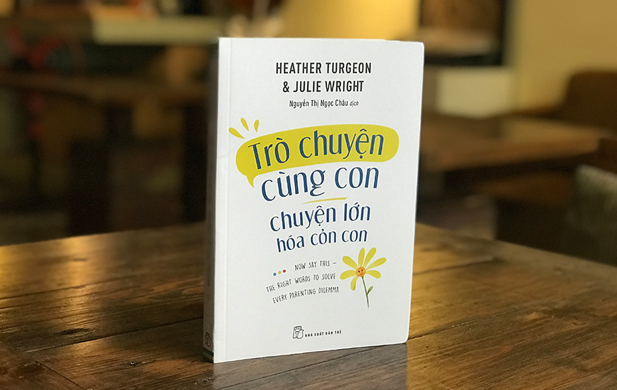 Sách Trò Chuyện Cùng Con - Chuyện Lớn Hóa Chuyện Cỏn Con. Tác giả Heather Turegon, Julie Wright