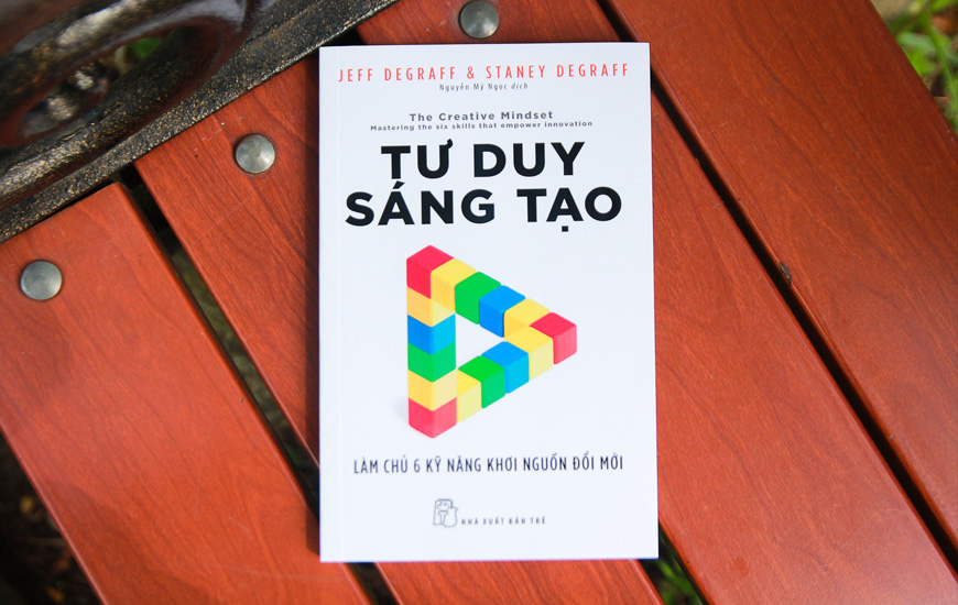 Tư Duy Sáng Tạo - Làm Chủ 6 Kỹ Năng Khơi Nguồn Đổi Mới - Jeff Degraff, Staney Degraff - 2