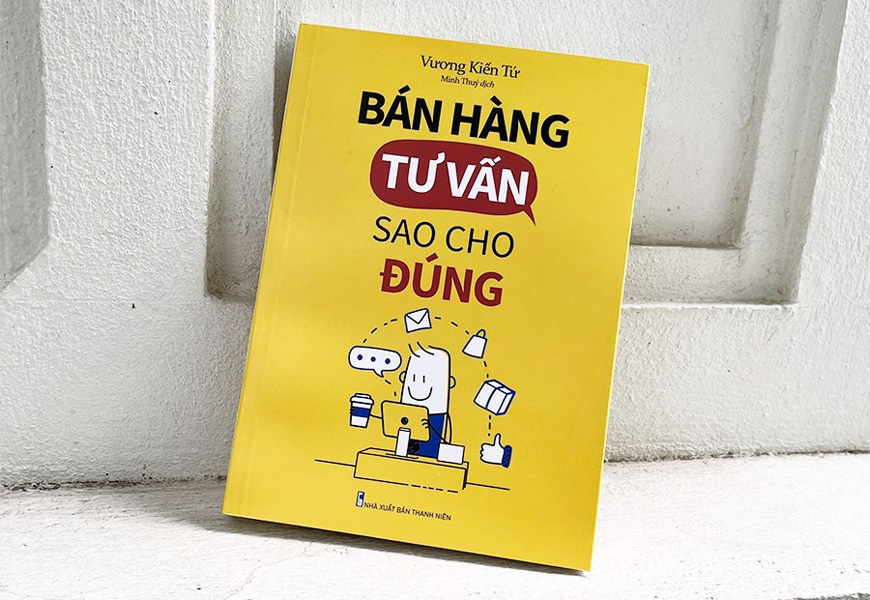 Bán Hàng Tư Vấn Sao Cho Đúng - Vương Kiến Tứ