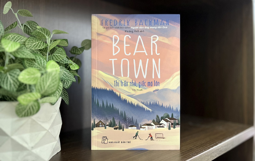 Beartown Thị Trấn Nhỏ, Giấc Mơ Lớn - Fredrik Backman