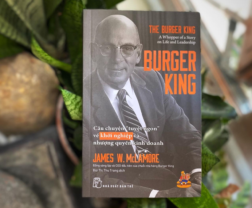 Burger King - Câu Chuyện “Tuyệt Ngon” Về Khởi Nghiệp Và Nhượng Quyền Kinh Doanh - James W. McLamore