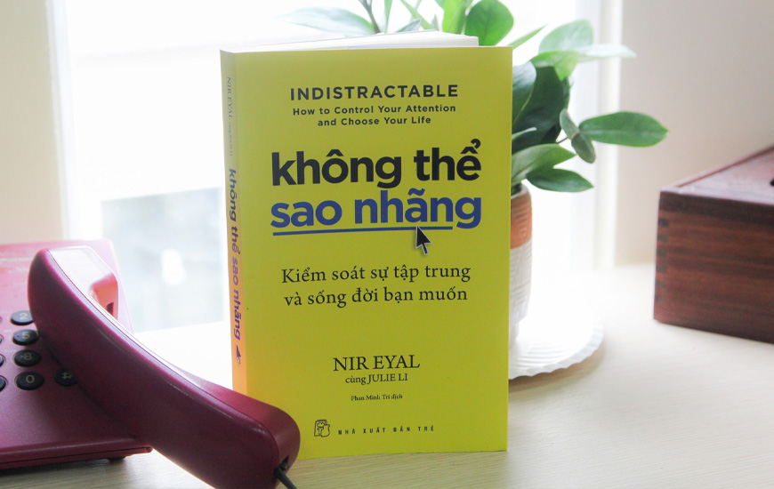 Không Thể Sao Nhãng - Kiểm Soát Sự Tập Trung Và Sống Đời Bạn Muốn - Nir Eyal, Julie Li - 2