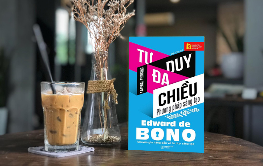 Tư Duy Đa Chiều - Phương Pháp Sáng Tạo Không Giới Hạn - Edward de Bono