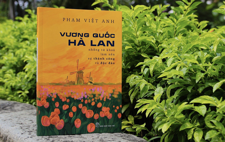 Vương Quốc Hà Lan - Những Từ Khóa Làm Nên Thành Công Và Độc Lập - Phạm Việt Anh