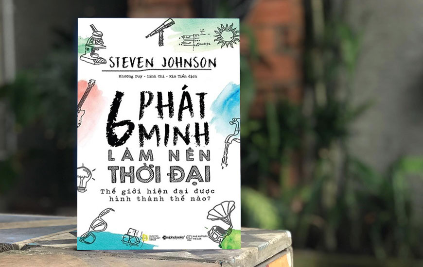 6 Phát Minh Làm Nên Thời Đại - Steven Johnson