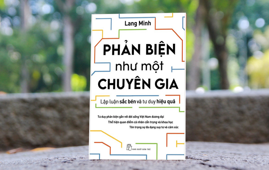 Phản Biện Như Một Chuyên Gia - Lập Luận Sắc Bén Và Tư Duy Hiệu Quả - Lang Minh