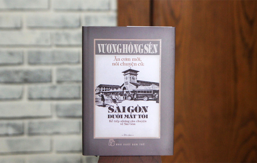Ăn Cơm Mới, Nói Chuyện Cũ - Sài Gòn Dưới Mắt Tôi - Kể Tiếp Những Câu Chuyện Về Sài Gòn (Bìa Cứng) - Vương Hồng Sển