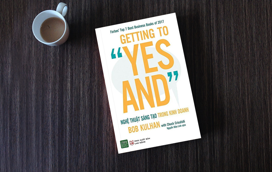 Getting To “Yes And” - Nghệ Thuật Sáng Tạo Trong Kinh Doanh - Bob Kulhan