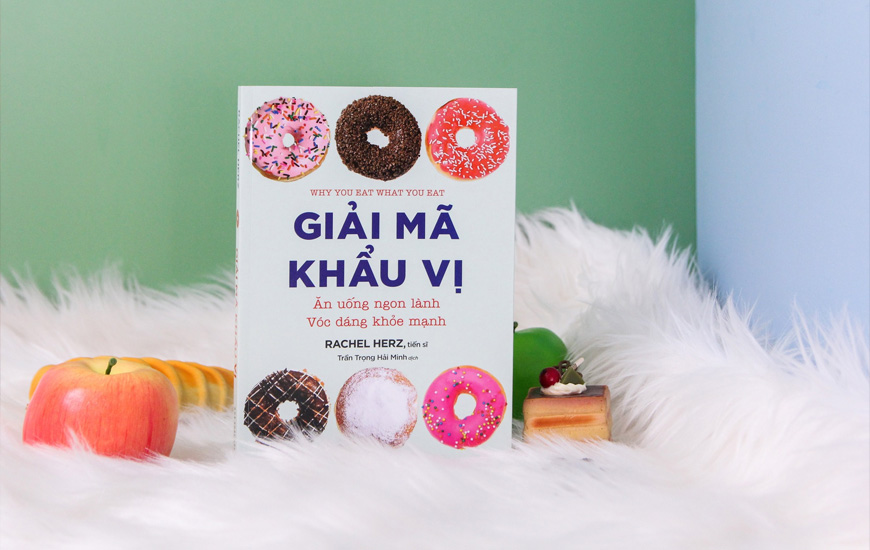 Giải Mã Khẩu Vị - Ăn Uống Ngon Lành - Vóc Dáng Khỏe Mạnh - Rachel Herz