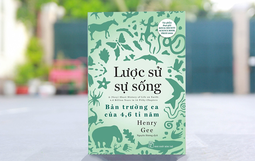 Lược Sử Sự Sống - Bản Trường Ca Của 4,6 Tỉ Năm - Henry Gee