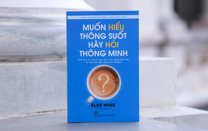 Muốn Hiểu Thông Suốt Hãy Hỏi Thông Minh - Elke Wiss