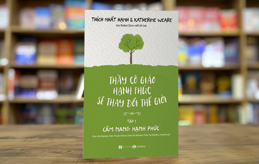 Thầy Cô Giáo Hạnh Phúc Sẽ Thay Đổi Thế Giới - Tập 1: Cẩm Nang Hạnh Phúc - Thích Nhất Hạnh, Katherine Weare
