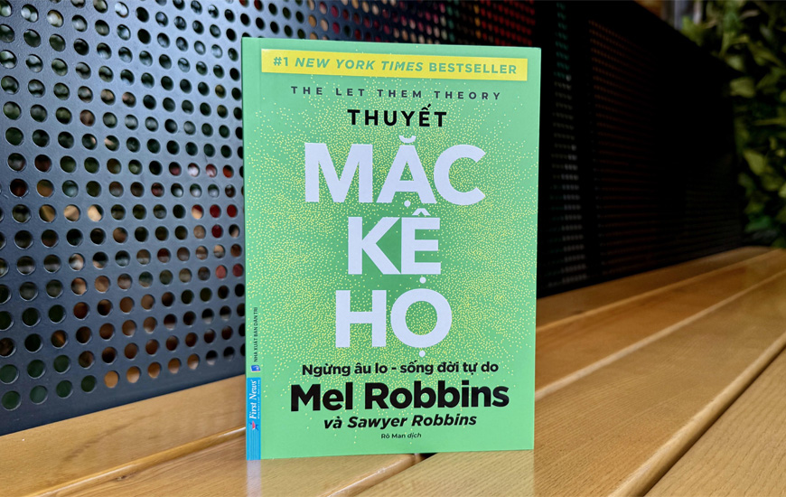 Thuyết Mặc Kệ Họ - Ngừng Âu Lo Sống Đời Tự Do - Mel Robbins, Sawyer Robbins