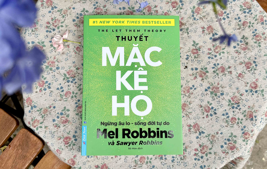 Thuyết Mặc Kệ Họ - Ngừng Âu Lo Sống Đời Tự Do - Mel Robbins, Sawyer Robbins