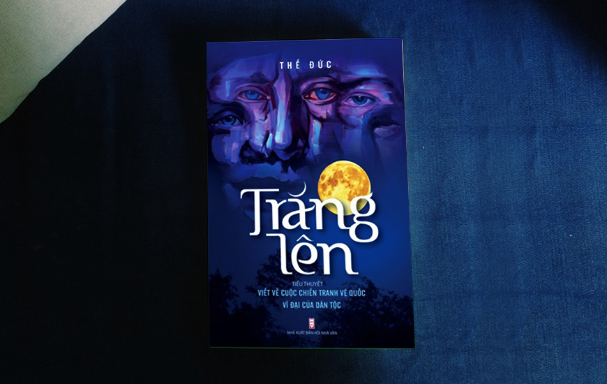 Trăng Lên - Tiểu Thuyết Viết Về Cuộc Chiến Tranh Vệ Quốc Vĩ Đại Của Dân Tộc - Thế Đức