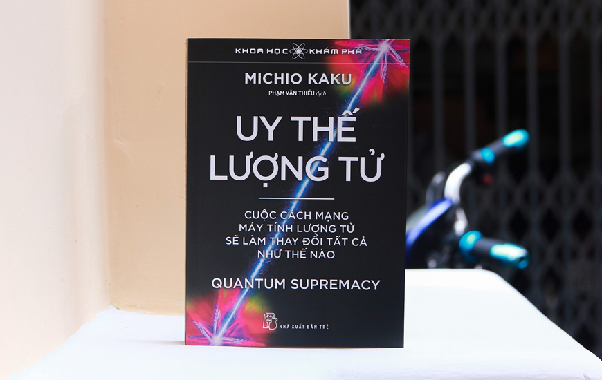 Uy Thế Lượng Tử - Cuộc Cách Mạng Máy Tính Lượng Tử Sẽ Làm Thay Đổi Tất Cả Như Thế Nào - Michio Kaku