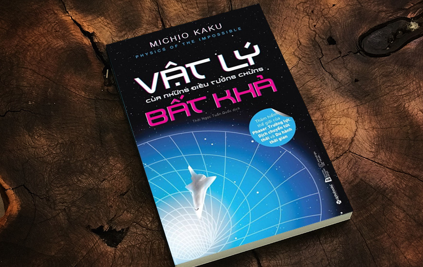 Vật Lý Của Những Điều Tưởng Chừng Bất Khả - Michio Kaku