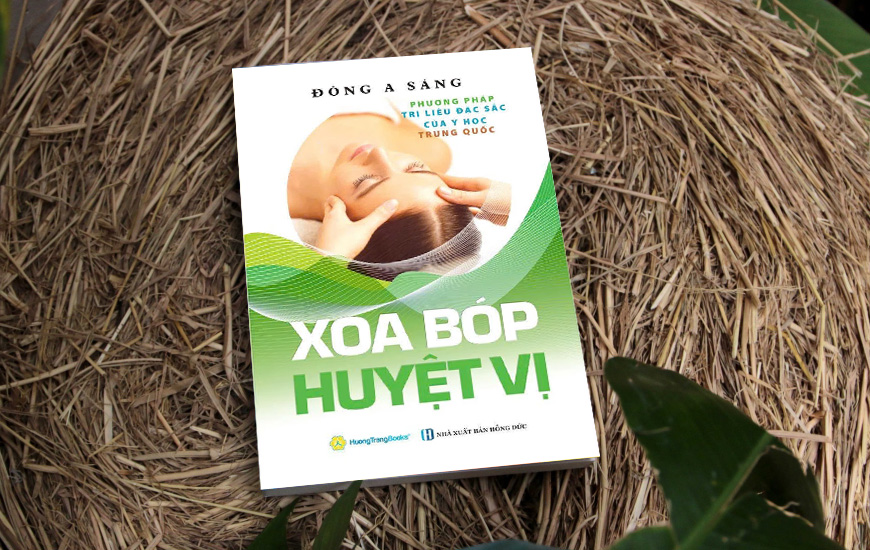 Xoa Bóp Huyệt Vị - Phương Pháp Trị Liệu Đặc Sắc Của Y Học Trung Quốc - Đông A Sáng