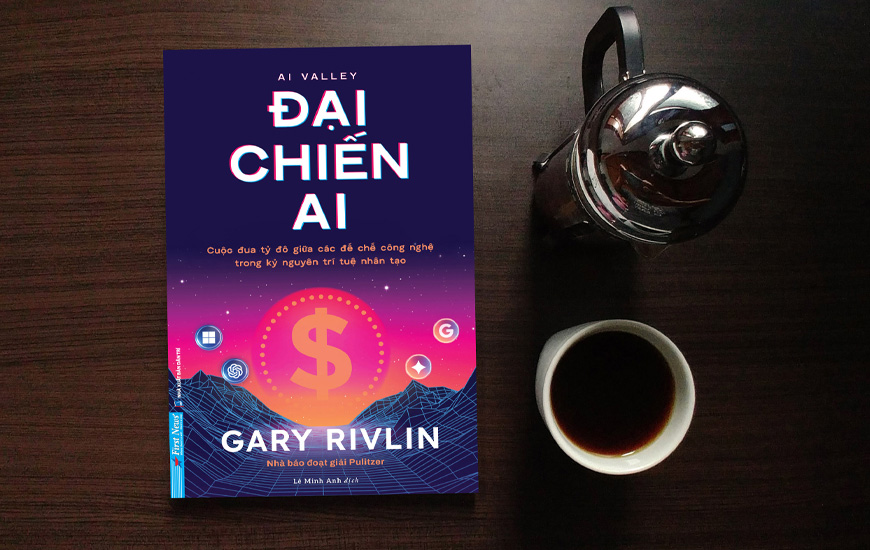 Đại Chiến AI - Cuộc Đua Tỷ Đô Giữa Các Đế Chế Công Nghệ Trong Kỷ Nguyên Trí Tuệ Nhân Tạo - Gary Rivlin