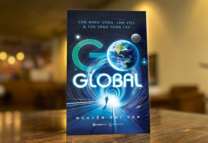 Go Global - Cẩm Nang Sống, Làm Việc Và Tỏa Sáng Toàn Cầu - Nguyễn Phi Vân