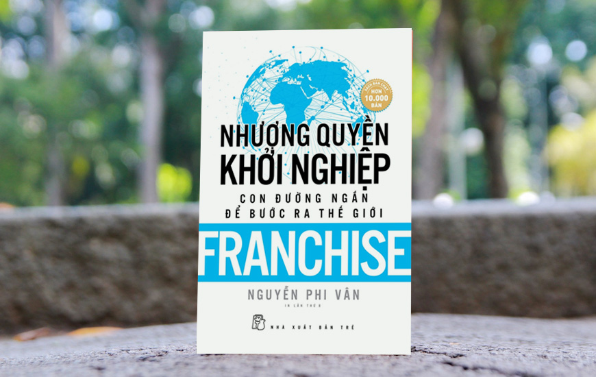 Nhượng Quyền Khởi Nghiệp - Con Đường Ngắn Để Bước Ra Thế Giới - Nguyễn Phi Vân