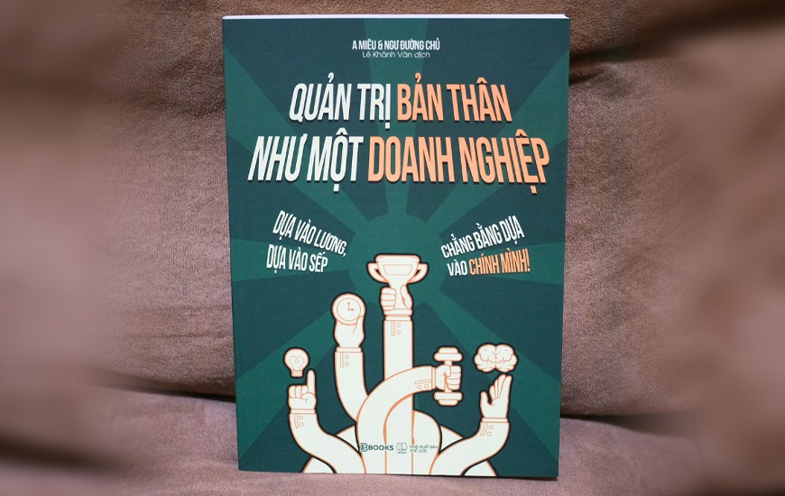 Quản Trị Bản Thân Như Một Doanh Nghiệp - Dựa Vào Lương, Dựa Vào Sếp, Chẳng Bằng Dựa Vào Chính Mình - A Miêu, Ngư Đường Chủ