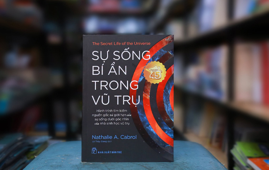 Sự Sống Bí Ẩn Trong Vũ Trụ - Hành Trình Tìm Kiếm Nguồn Gốc Và Giới Hạn Của Sự Sống Dưới Góc Nhìn Của Nhà Sinh Học Vũ Trụ - Nathalie A. Cabrol
