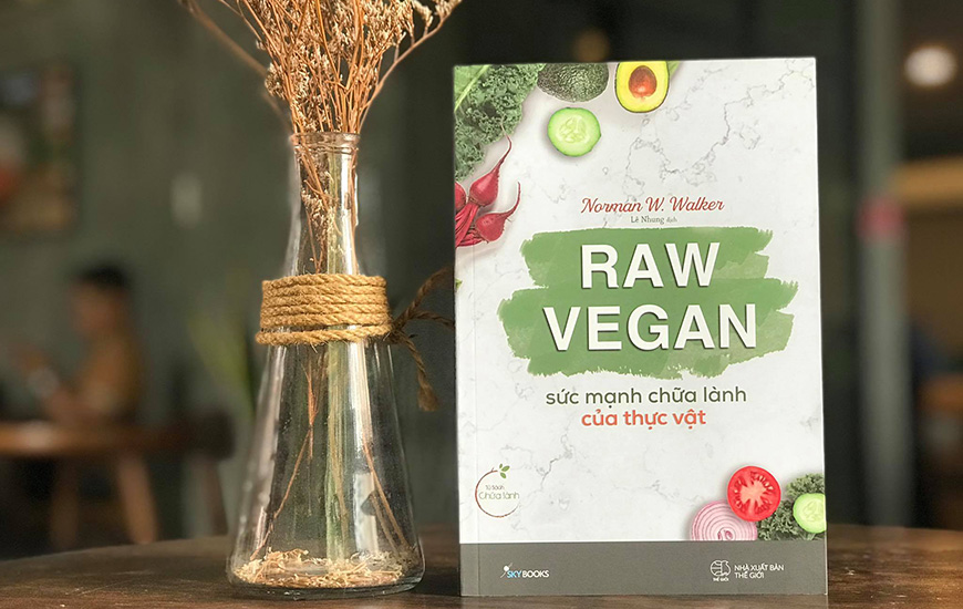 Raw Vegan - Sức Mạnh Chữa Lành Của Thực Vật - Norman W Walker