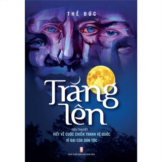 Trăng Lên - Tiểu Thuyết Viết Về Cuộc Chiến Tranh Vệ Quốc Vĩ Đại Của Dân Tộc
